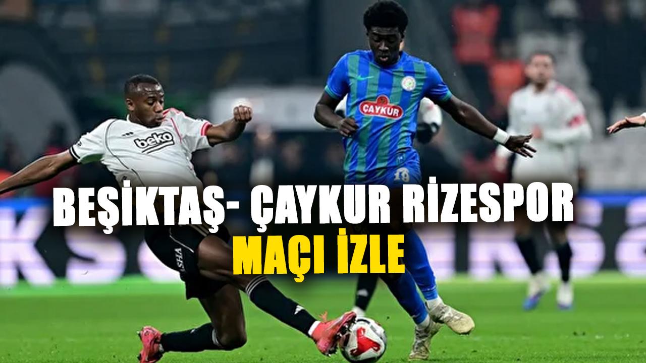 A Haber canlı izle: Beşiktaş Çaykur Rizespor maçı izle A Haber