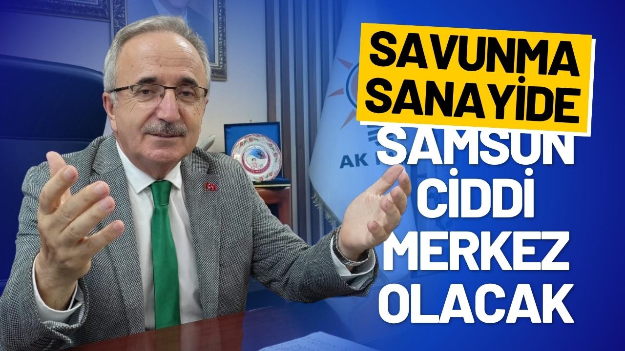 AK Parti Samsun İl Başkanı Mehmet Köse: Savunma sanayide Samsun ciddi merkez olacak