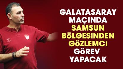 Alanyaspor Galatasaray maçında Samsun bölgesi gözlemcisi Ercan Hellaç görev yapacak