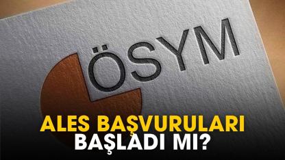 ALES başvuruları başladı mı?