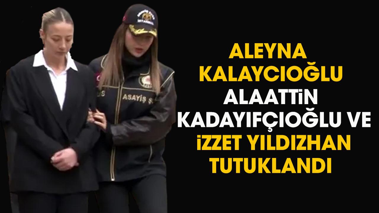 Aleyna Kalaycıoğlu tutuklandı mı?