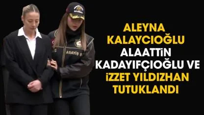 Aleyna Kalaycıoğlu tutuklandı mı?