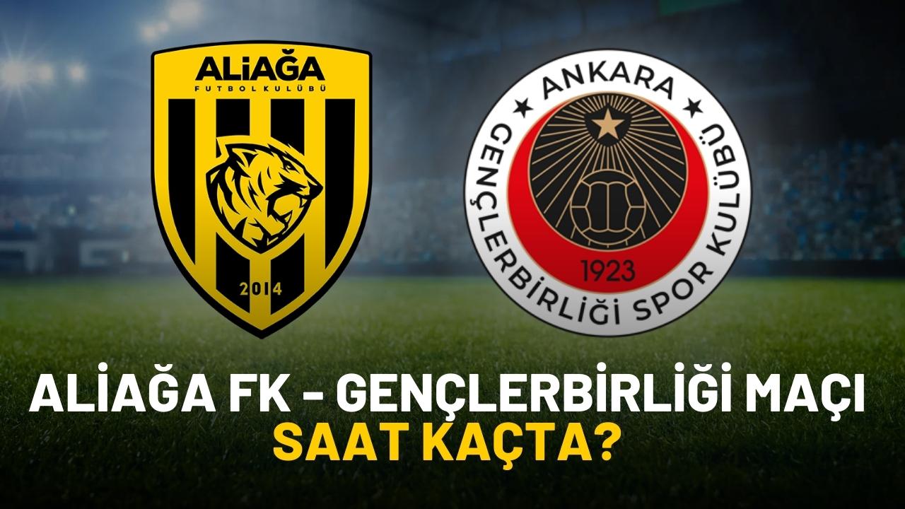 Aliağa FK Gençlerbirliği maçı saat kaçta?