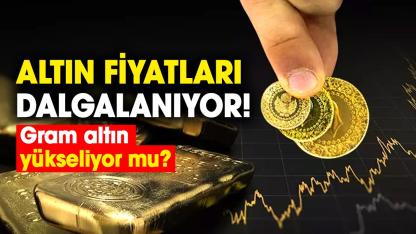 Altın fiyatları sert dalgalanıyor! 30 Mart Pazartesi gram altın yükseliyor mu?