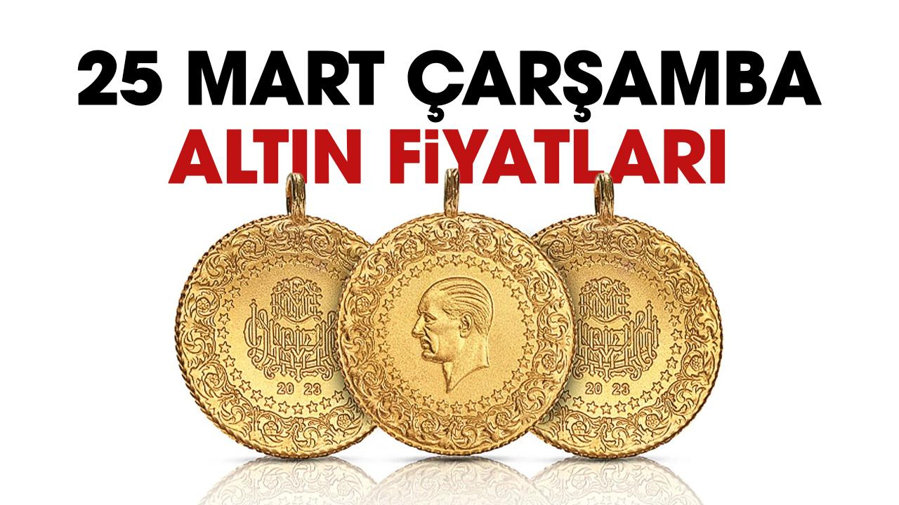 Altın yükseliyor mu? 25 Mart Çarşamba altın fiyatları