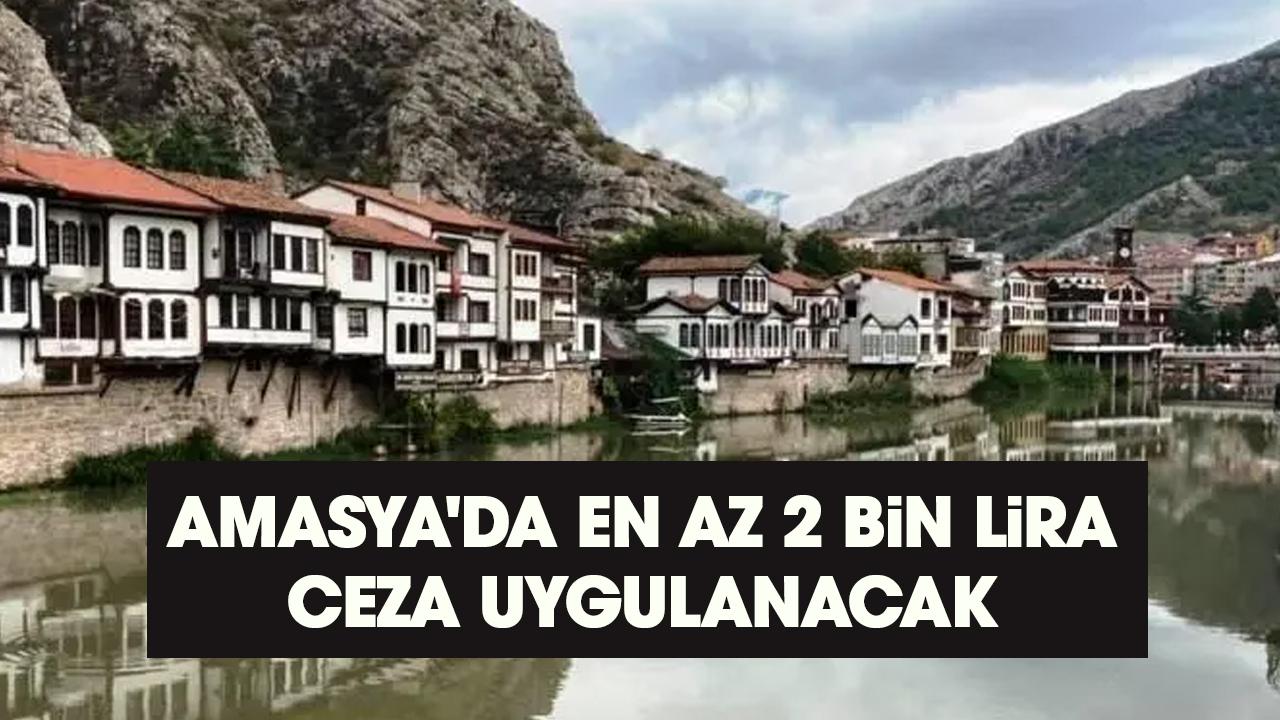 Amasya'da en az 2 bin lira ceza uygulanacak