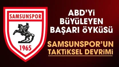 Amerika'yı büyüleyen başarı öyküsü: Samsunspor'un taktiksel devrimi