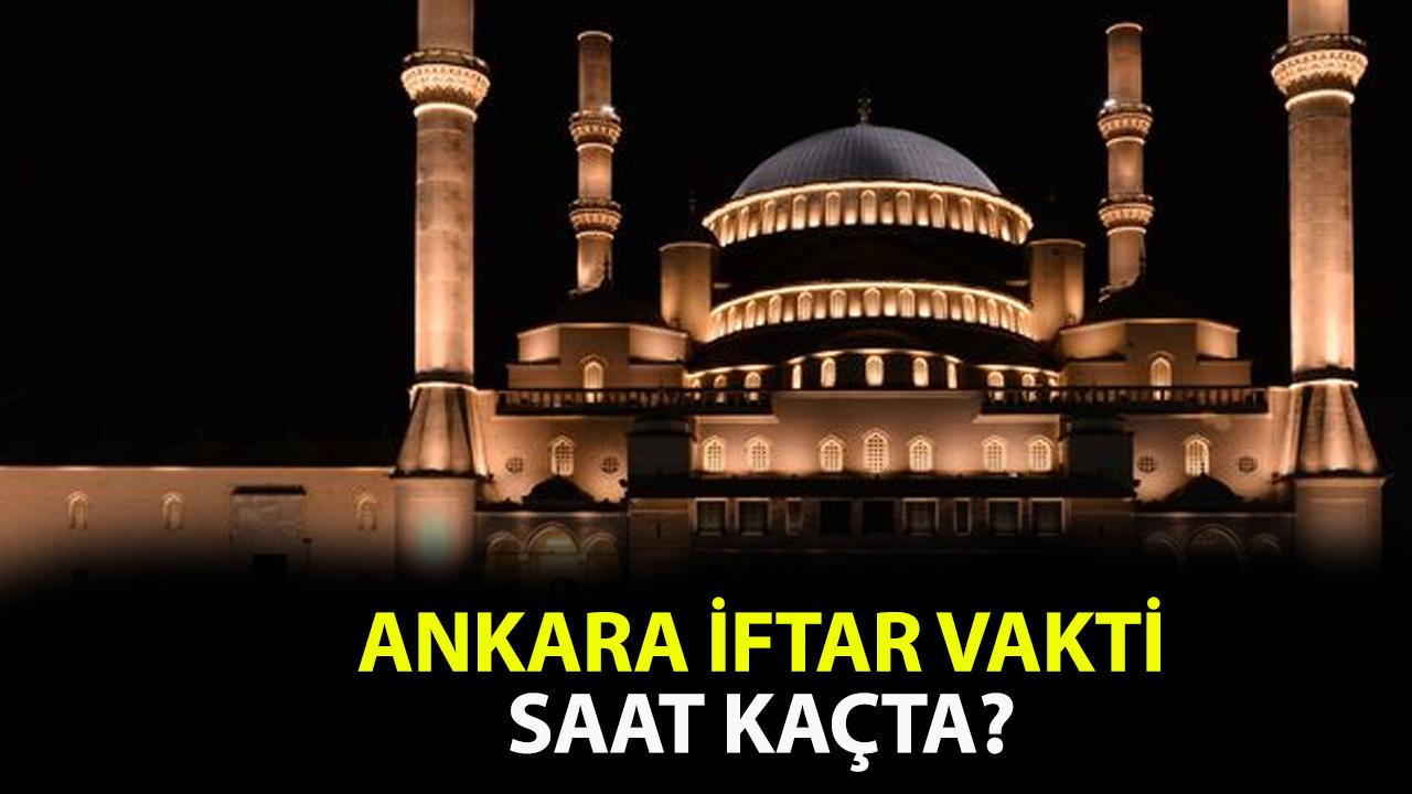 Ankara iftar saat kaçta, Ankara akşam ezanı ne zaman okunacak?
