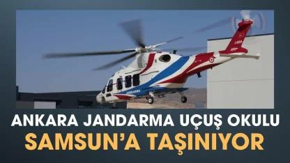 Ankara Jandarma Uçuş Okulu Samsun'a taşınıyor