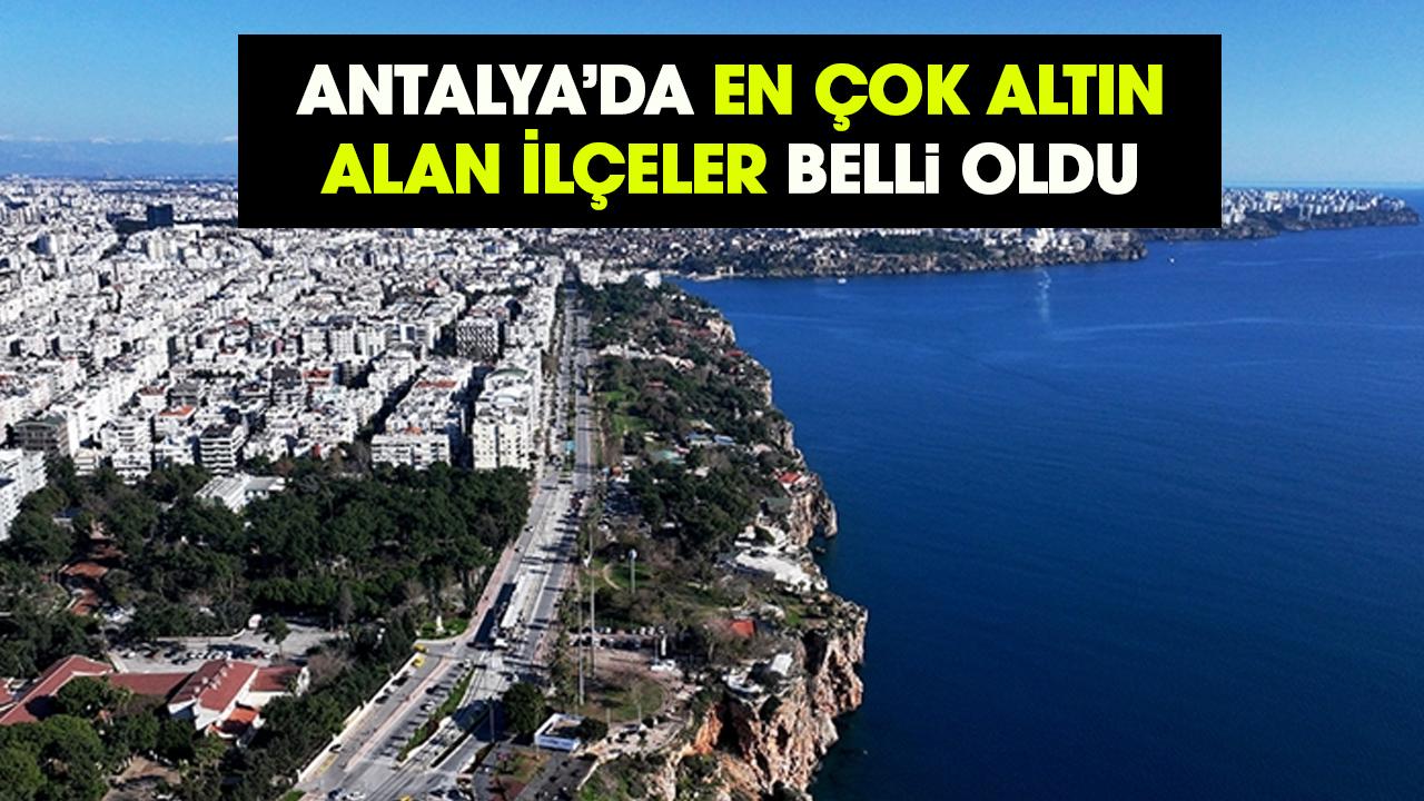 Antalya’da en çok altın alan ilçeler belli oldu