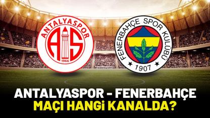 Antalyaspor Fenerbahçe maçı saat kaçta hangi kanalda?