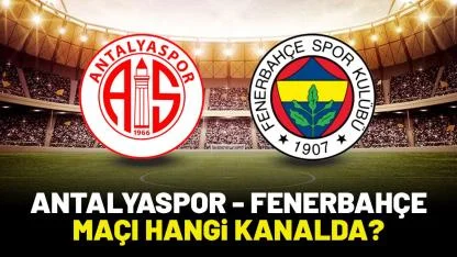 Antalyaspor Fenerbahçe maçı saat kaçta hangi kanalda?