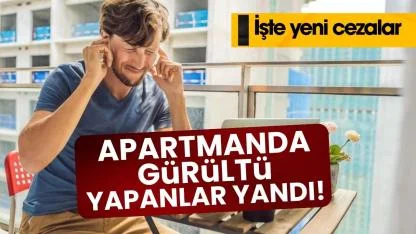 Apartmanda gürültü yapanlar yandı! Cezası ne kadar?