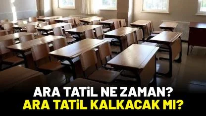 Ara tatil ne zaman, ara tatil kalkacak mı?