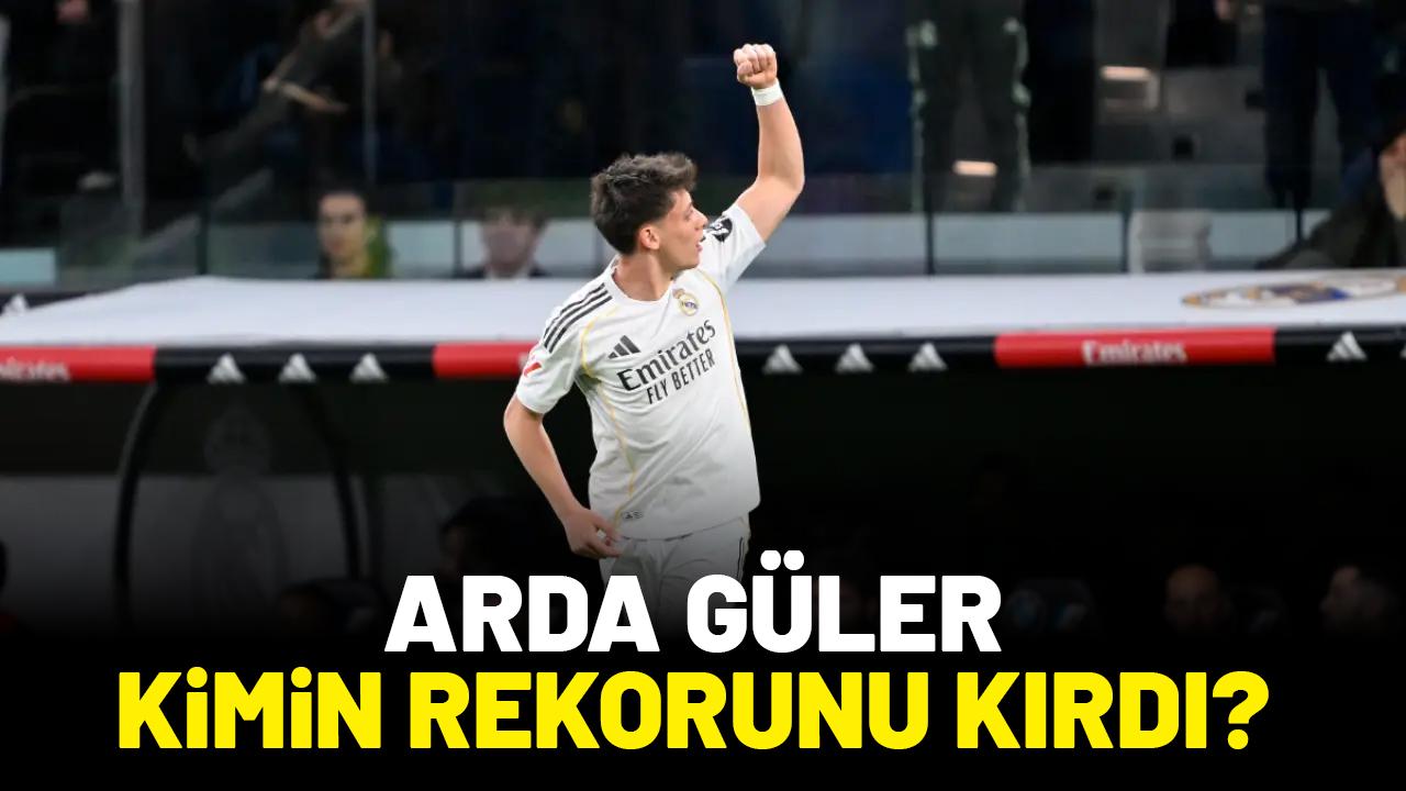Arda Güler kimin rekorunu kırdı?