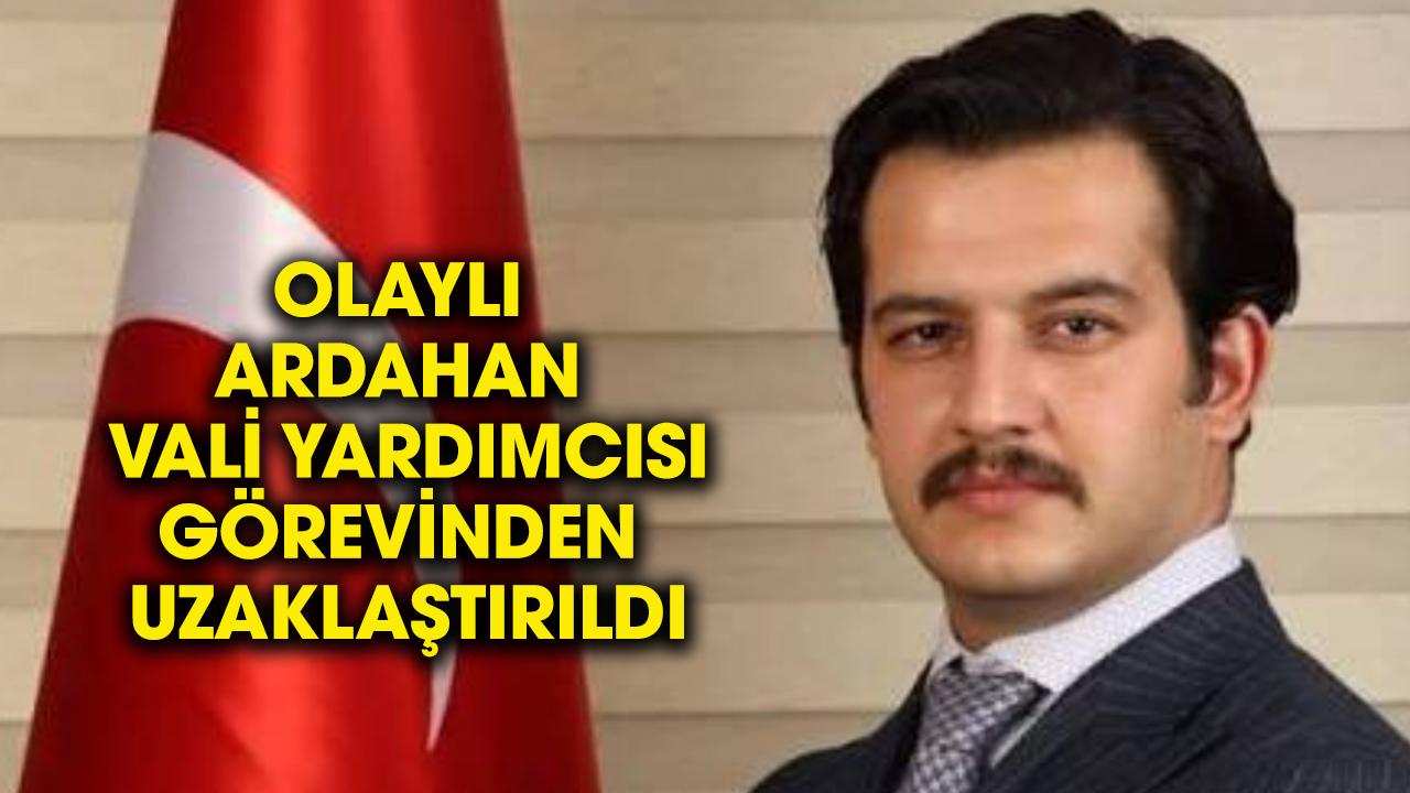 Ardahan Vali Yardımcısı Mustafa Berat Kasımoğlu görevden uzaklaştırıldı