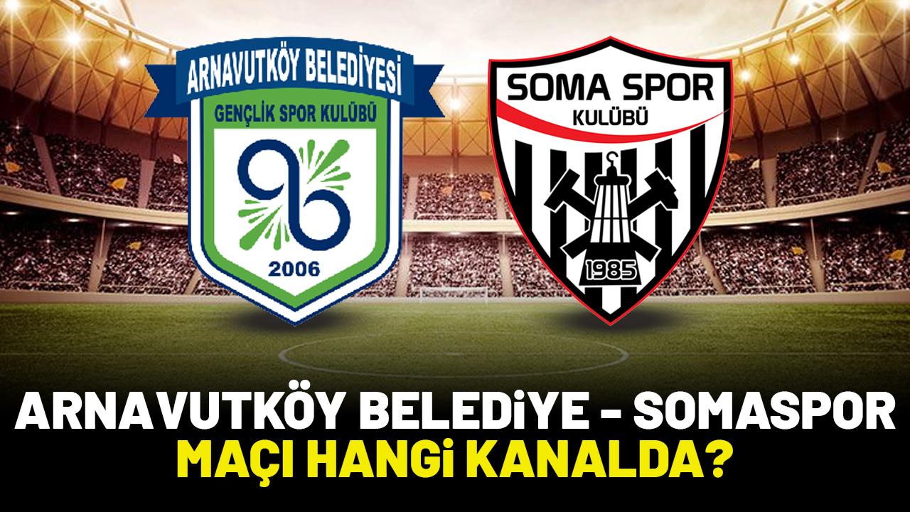 Arnavutköy Belediyespor Somaspor maçı hangi kanalda yayınlanacak?