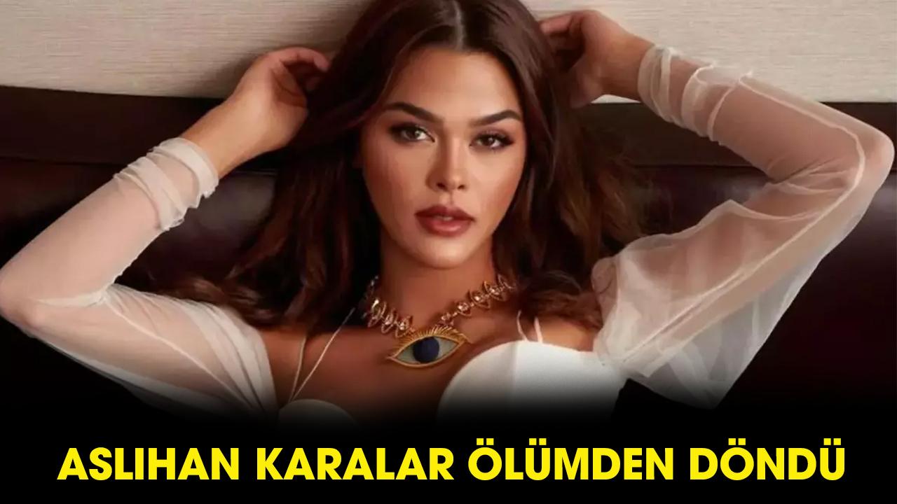 Aslıhan Karalar ölümden döndü!