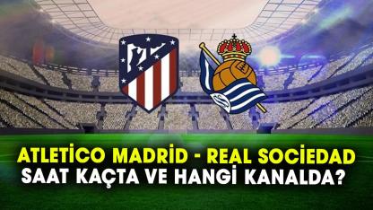 Atletico Madrid - Real Sociedad saat kaçta ve hangi kanalda? Atletico Madrid maçı ne zaman?