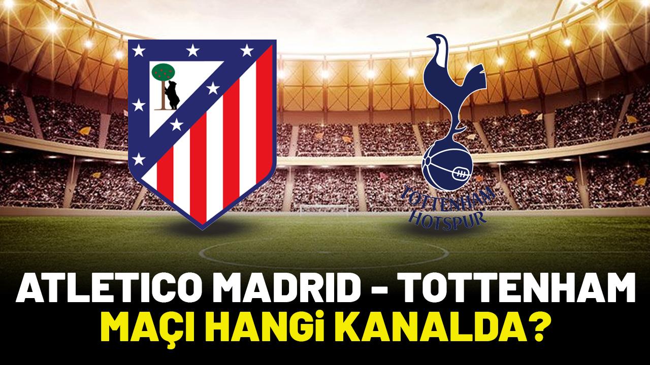 Atletico Madrid Tottenham maçı hangi kanalda izlenir?