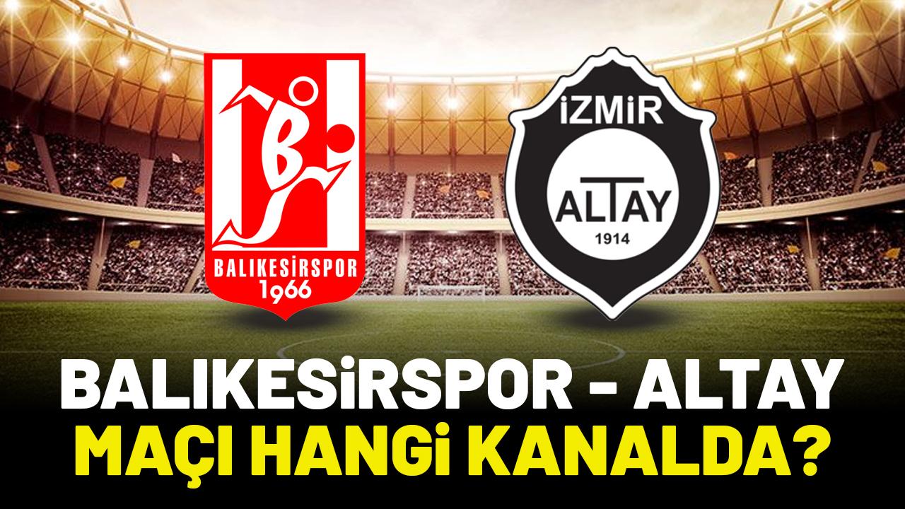 Balıkesirspor Altay maçı hangi kanalda?