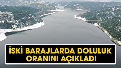 Baraj doluluk oranı! İSKİ açıkladı