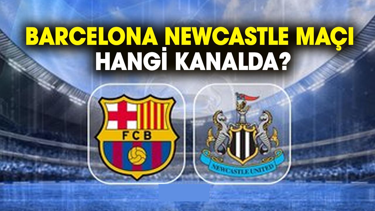 Barcelona Newcastle maçı hangi kanalda?