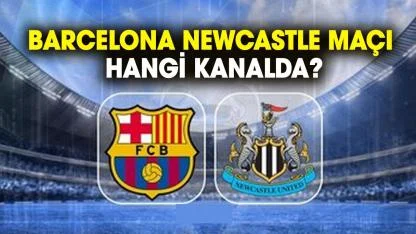 Barcelona Newcastle maçı hangi kanalda?