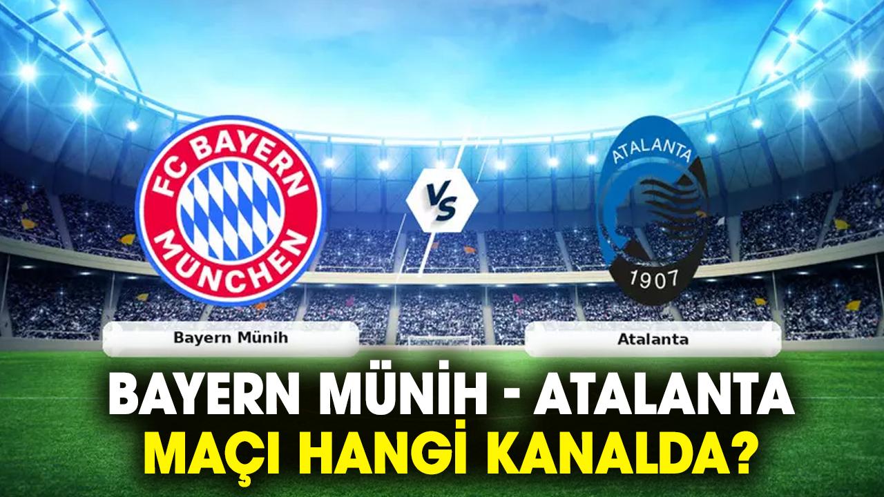 Bayern Münih- Atalanta maçı hangi kanalda?