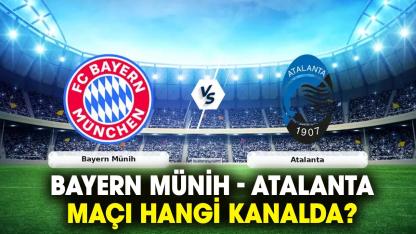 Bayern Münih- Atalanta maçı hangi kanalda?