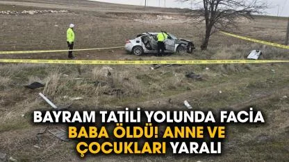 Bayram tatili ölüm getirdi! Baba öldü, eşi ve çocukları yaralandı