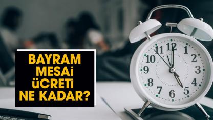 Bayramda mesai ücreti ne kadar?