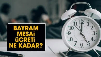 Bayramda mesai ücreti ne kadar?