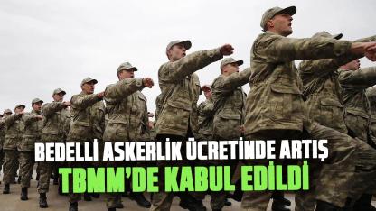 Bedelli askerlik ücretinde artış: TBMM’de kanun teklifi kabul edildi