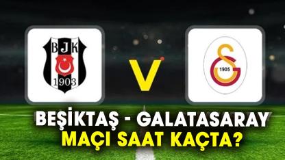 Beşiktaş - Galatasaray maçı saat kaçta? GS maçı hangi kanalda?