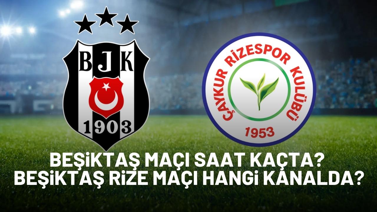 Beşiktaş maçı saat kaçta? Beşiktaş Rize maçı hangi kanalda?