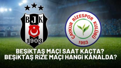 Beşiktaş maçı saat kaçta? Beşiktaş Rize maçı hangi kanalda?