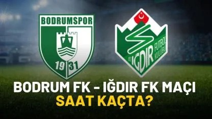 Bodrum FK Iğdır FK maçı saat kaçta?