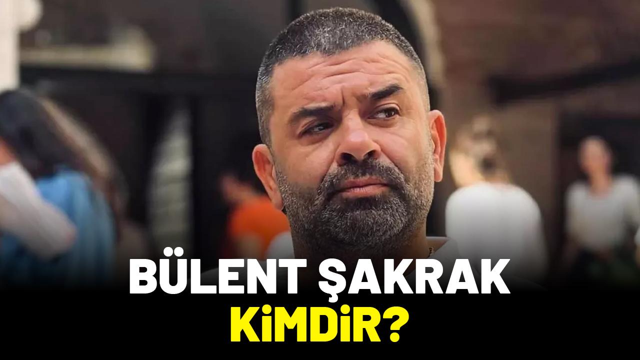 Bülent Şakrak kimdir?