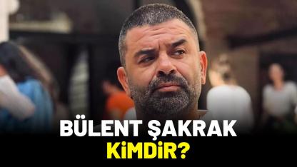 Bülent Şakrak kimdir?