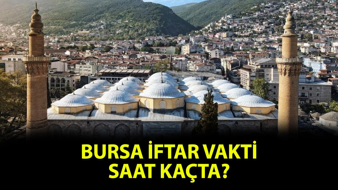 Bursa iftar saat kaçta, Bursa akşam ezanı ne zaman?
