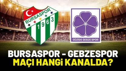 Bursaspor Gebzespor hangi kanalda?
