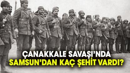 Çanakkale Savaşı’nda Samsun’dan kaç şehit vardı?
