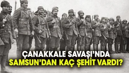 Çanakkale Savaşı’nda Samsun’dan kaç şehit vardı?