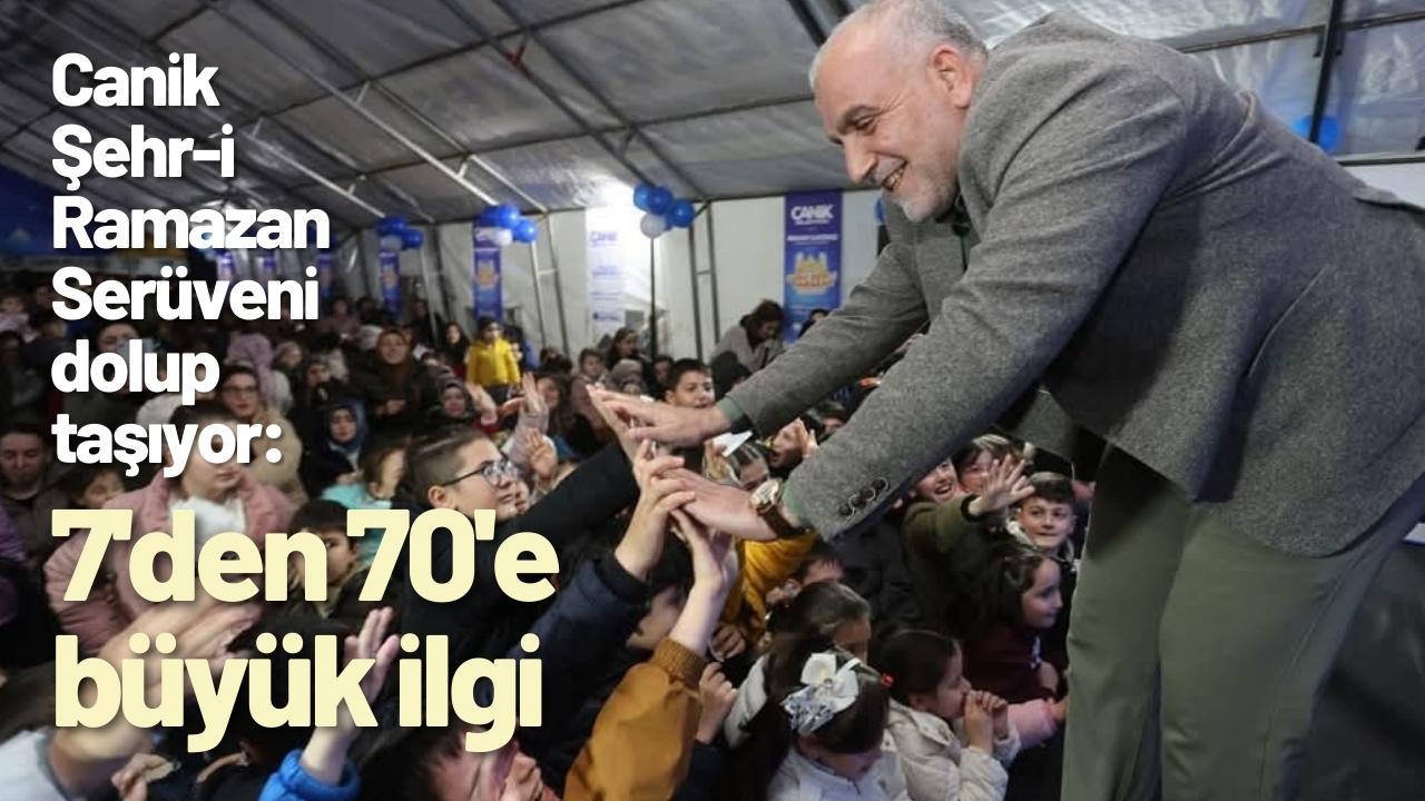 Canik Şehr-i Ramazan Serüveni dolup taşıyor: 7'den 70'e büyük ilgi