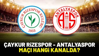 Çaykur Rizespor Antalyaspor maçı hangi kanalda?