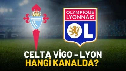 Celta Vigo Lyon maçı hangi kanalda verilecek?