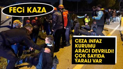 Ceza infaz kurumu aracı devrildi! Çok sayıda yaralı var