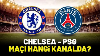 Chelsea PSG maçı hangi kanalda izlenir?