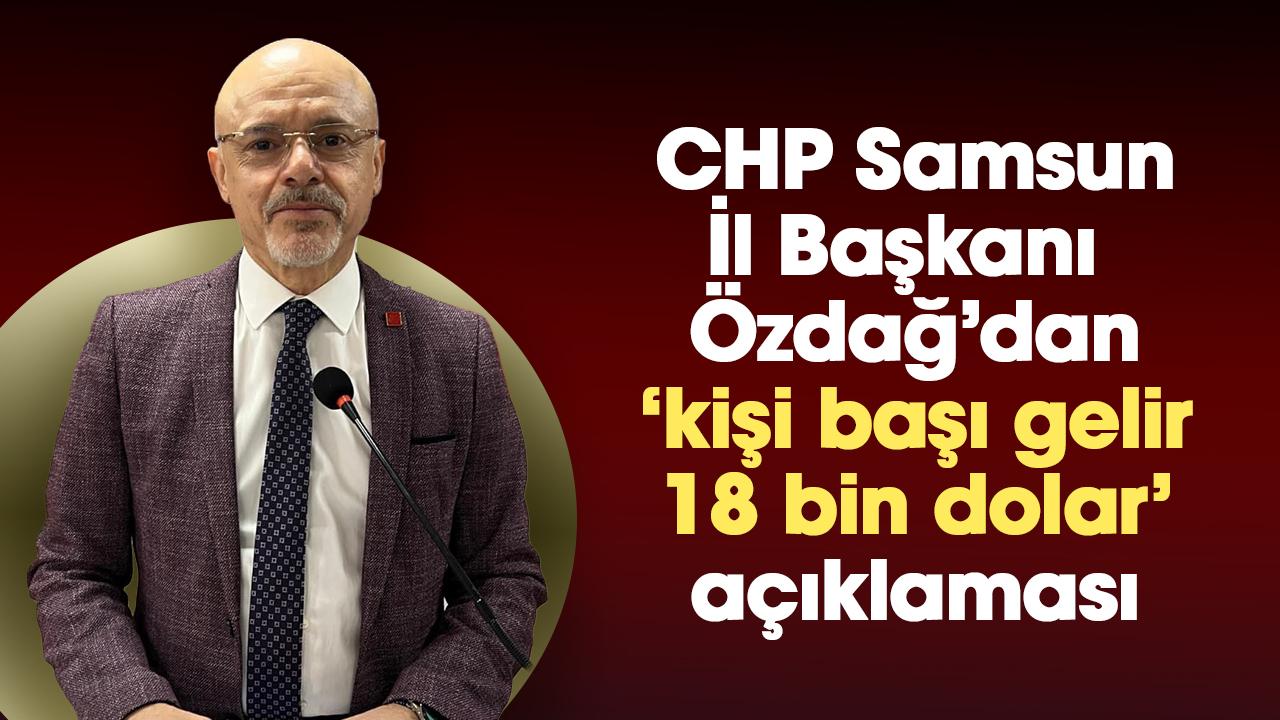 CHP Samsun İl Başkanı Mehmet Özdağ'dan kişi başı gelir açıklaması